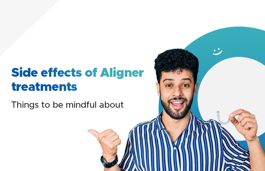 Side effects of Aligner treatments- Things to be m